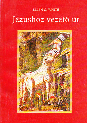 E.G. White: Jézushoz vezető út