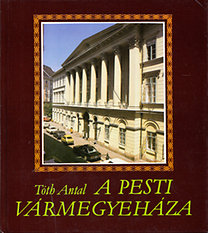 Tóth Antal: A pesti Vármegyeháza