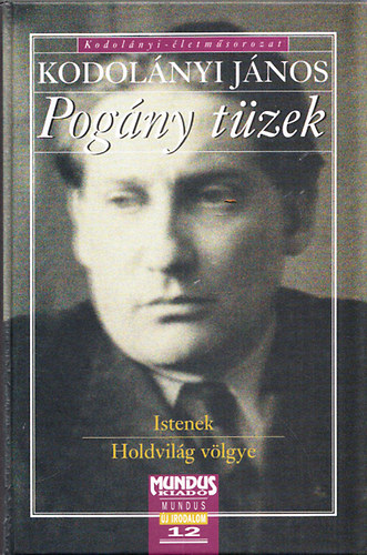 Kodolányi János: Pogány tüzek : Istenek - Holdvilág völgye (Kodolányi-életműsorozat)