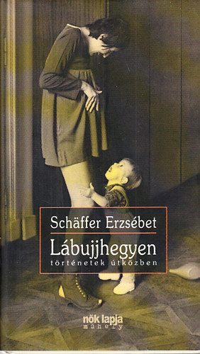 Schäffer Erzsébet: Lábujjhegyen (Történetek útközben)- dedikált