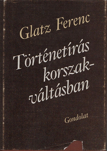 Glatz Ferenc: Történetírás korszakváltásban