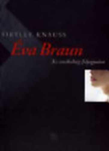 Sibylle Knauss: Éva Braun - Az unokahúg feljegyzései