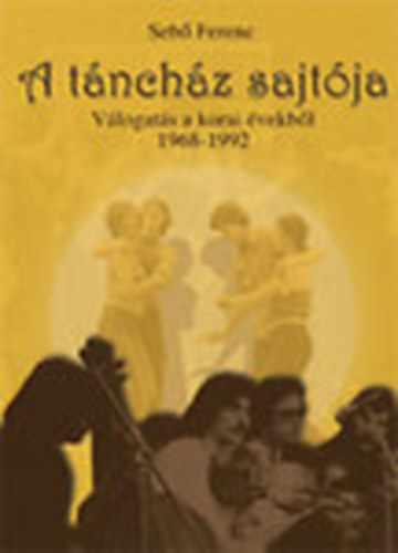 Sebő Ferenc: A táncház sajtója (Válogatás a korai évekből 1968-1992)