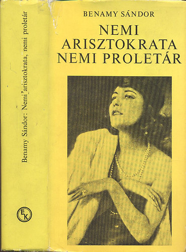 Benamy Sándor: Nemi arisztokrata, nemi proletár- Századunk változásai (Kortörténet, drámákban)