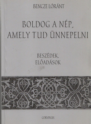 Bencze Lóránt: Boldog a nép, amely tud ünnepelni