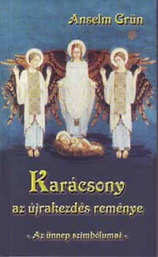 Anselm Grün: Karácsony - Az újrakezdés reménye