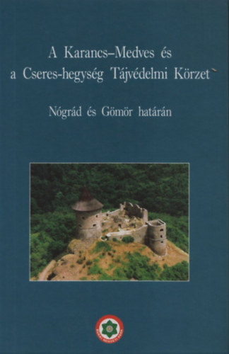 Kiss Gábor: A Karancs-Medves és a Cseres-hegység Tájvédelmi Körzet (Nógrád és Gömör határán)