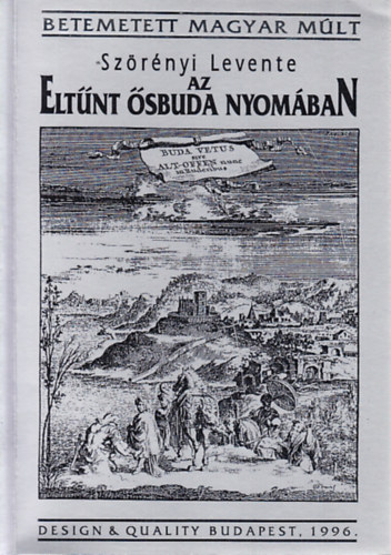 Szörényi Levente: Az eltűnt Ősbuda nyomában (dedikált)- Betemetett magyar múlt