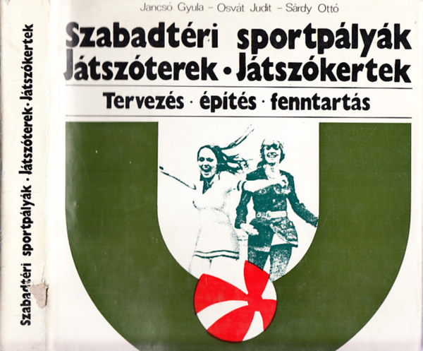 Jancsó Gyula, Osvát Judit, Sárdy Ottó: Szabadtéri sportpályák, játszóterek, játszókertek (tervezés, építés, fenntartás)