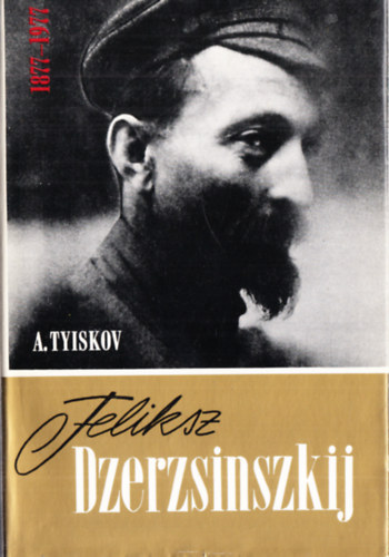 A. Tyiskov: Feliksz Dzerzsinszkij 1877-1977