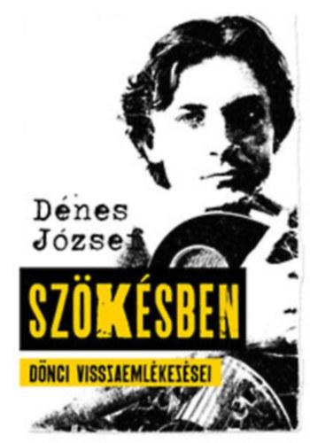 Dénes József: Szökésben (Dönci visszaemlékezései)