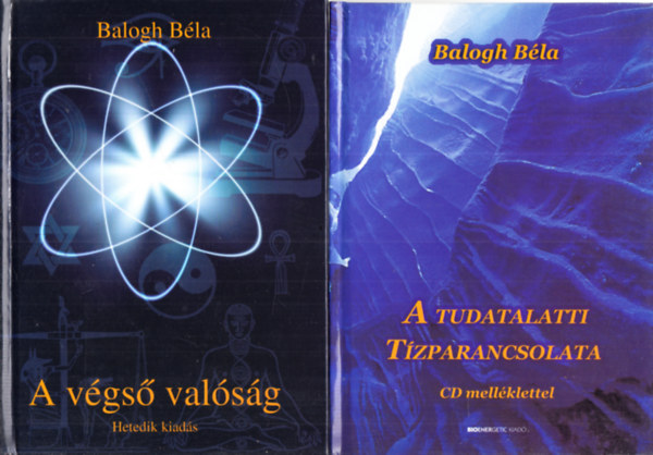 Balogh Béla: A végső valóság + A Tudatalatti tízparancsolata (CD-melléklet nélkül) (2 kötet)