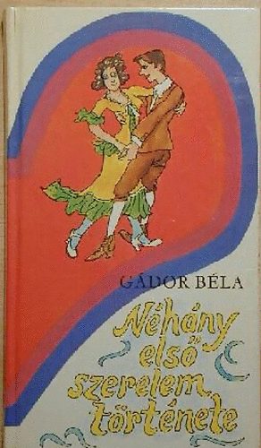 Gádor Béla: Néhány első szerelem története