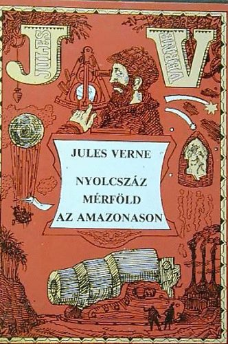 Verne Gyula: Nyolcszáz mérföld az Amazonason