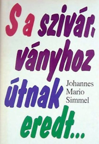 Johannes Mario Simmel: S a szivárványhoz útnak eredt...