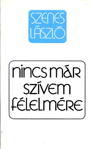 Szenes László: Nincs már szívem félelmére: Megnyugvást keresőknek, gyász idején