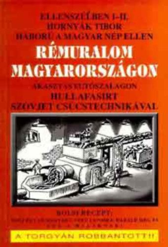 Hornyák Tibor: Rémuralom Magyarországon. Háború a magyar né ellen. Ellenszélben I. Írások, dokumentumok, interjúk.