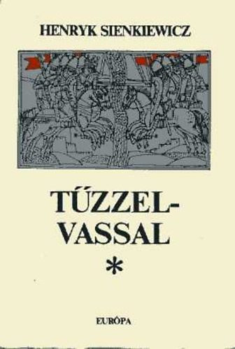 Henryk Sienkiewicz: Tűzzel-vassal I-II.