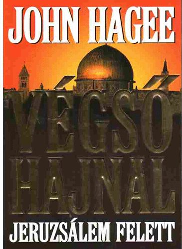 John Hagee: Végső hajnal Jeruzsálem felett
