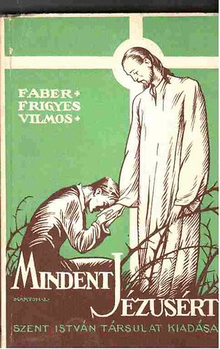 Faber Frigyes Vilmos: Mindent Jézusért