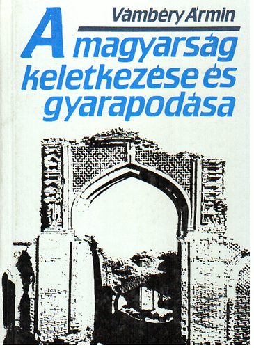 Vámbéry Ármin: A magyarság keletkezése és gyarapodása