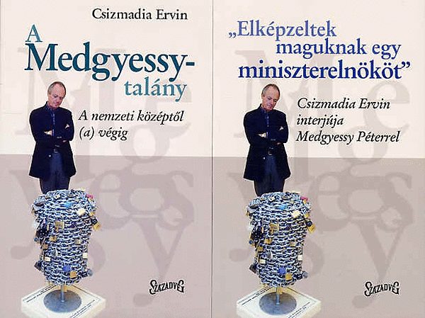 Csizmadia Ervin: A Medgyessy-talány - 'Elképzeltek maguknak egy miniszterelnököt' I-II.