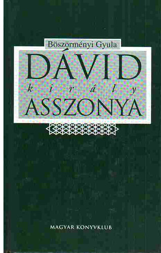 Böszörményi Gyula: Dávid király asszonya