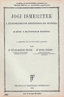 Fülei-Szántó Endre, Dr.- Horn József, Dr.: Jogi ismeretek a kereskedelmi középiskolák számára II. rész: a III. évfolyam részére