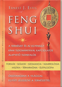 Ernest J. Eitel: Feng Shui - A természet és az egyensúly kínai tudományával kapcsolatos alapvető tudnivalók