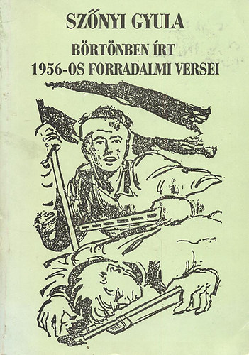 Szőnyi Gyula: Szőnyi Gyula börtönben írt 1956-os forradalmi versei