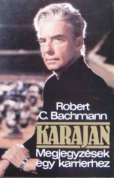 Robert C. Bachmann: Karajan Megjegyzések egy karrierhez