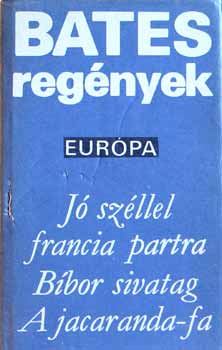 Bates H. E.: Bates regények:Jó széllel francia partra-Bíbor sivatag-A jacaranda-fa/