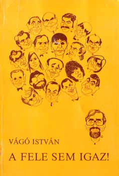 Vágó István: A fele sem igaz!