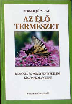 Berger Józsefné: Az élő természet (Biológia és környezetvédelem középiskolásoknak)