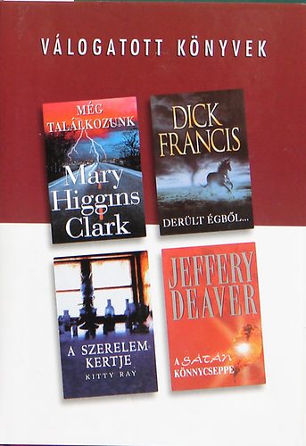 Higgings Clark; Francis; Ray; Deaver: Még találkozunk - Derült égből - A szerelem kertje - A sátán ...