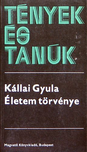 Kállai Gyula: Életem törvénye I-II. (Tények és tanúk)