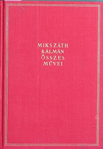 Mikszáth Kálmán: Mikszáth Kálmán összes művei 1. Ami a lelket megmérgezi - A batyus zsidó lánya - A lutri - A vármegye rókája