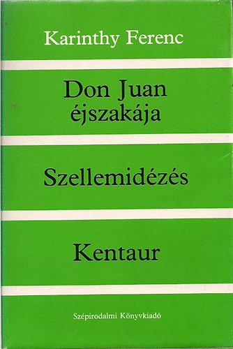 Karinthy Ferenc: Don Juan éjszakája - Szellemidézés - Kentaur