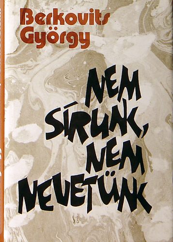 Berkovits György: Nem sírunk, nem nevetünk