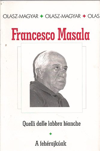 Francesco Masala: Quelli dalle labbra bianche-A fehérajkúak (olasz-magyar)