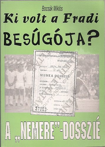 Bocsák Miklós: Ki volt a Fradi besúgója?- A \"Nemere\" dosszié