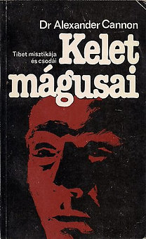 Alexander Cannon: Kelet mágusai - Tibet misztikája és csodái