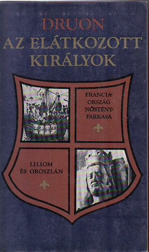 Maurice Druon: Az elátkozott királyok III. (Franciaország nőstényfarkasa, Liliom és oroszlán)