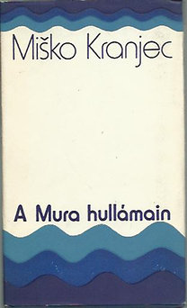 Misko Kranjec: A Mura hullámain - elbeszéléseki