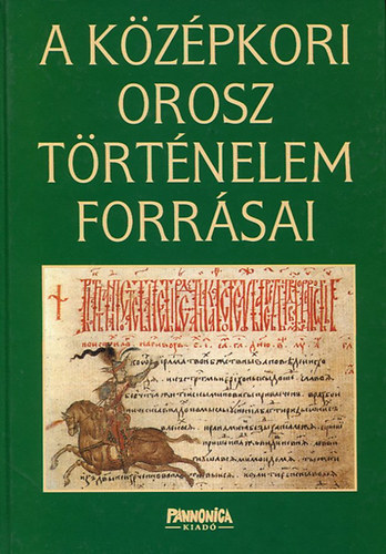 Szvák Gyula (főszerk.); Szili Sándor (szerk.): A középkori orosz történelem forrásai