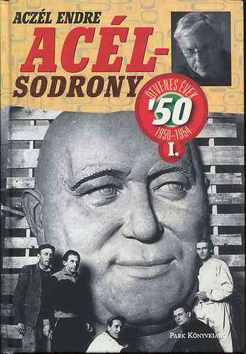 Aczél Endre: Acélsodrony - Ötvenes évek 1950-1954 I.