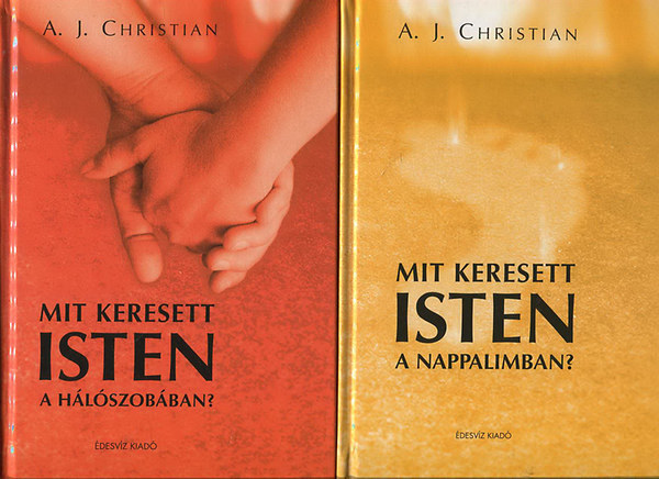 A. J. Christian: Mit keresett Isten a hálószobában? + Mit keresett Isten a nappalimban?