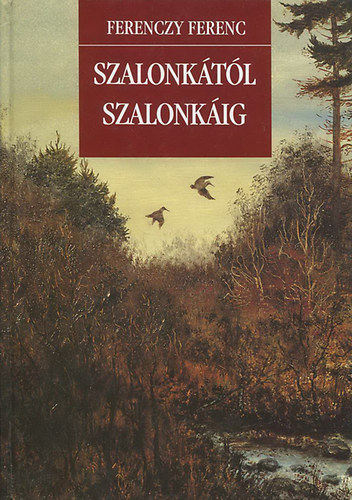 Ferenczy Ferenc: Szalonkától szalonkáig