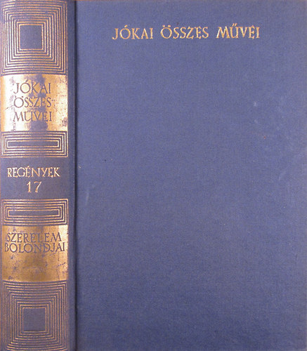 Jókai Mór: Szerelem bolondjai (Jókai Mór összes művei - Regények 17. - kritikai kiadás)