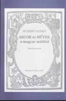 Hubert Ildikó: Arcok és művek a magyar múltból